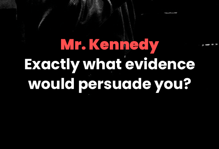 Mr Kennedy - Exactly what evidence would persuade you?